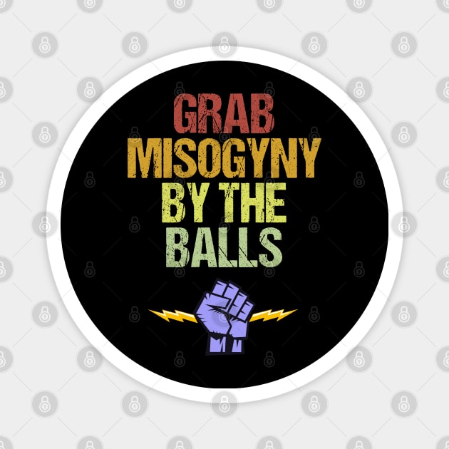 Grab Misogyny By The Balls Women's March Protest Magnet by jplanet